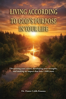 Living According To God's Purpose in Your Life: Discovering your vision, developing your strengths, and making an impact that lasts 1,000 years
