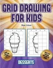 How 2 draw (Grid drawing for kids - Desserts): This book teaches kids how to draw using grids