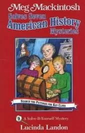 Meg Mackintosh Solves Seven American History Mysteries - title #9: A Solve-It-Yourself Mystery