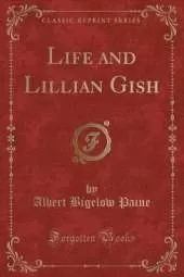 Life and Lillian Gish (Classic Reprint)