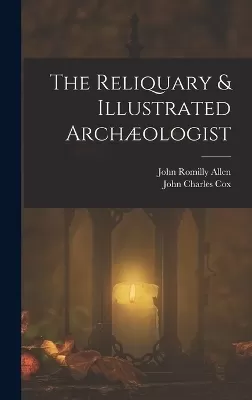The Reliquary & Illustrated Archæologist