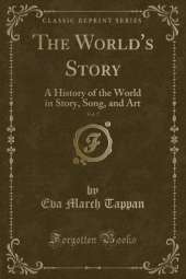 The World's Story, Vol. 7: A History of the World in Story, Song, and Art (Classic Reprint)