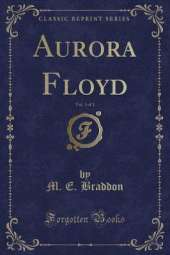 Aurora Floyd, Vol. 3 of 3 (Classic Reprint)