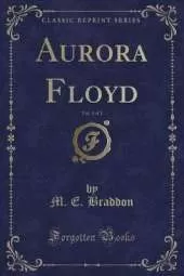 Aurora Floyd, Vol. 3 of 3 (Classic Reprint)