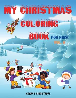 My Christmas Coloring Book For Kids: Amazing Christmas Coloring book for kids - Beautiful Christmas Gift for Toddlers and Kids - A Perfect Holiday Coloring Book for boys, girls, and kids of all ages