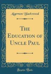 The Education of Uncle Paul (Classic Reprint)