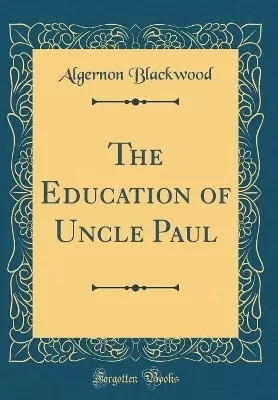 The Education of Uncle Paul (Classic Reprint)