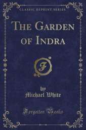 The Garden of Indra (Classic Reprint)