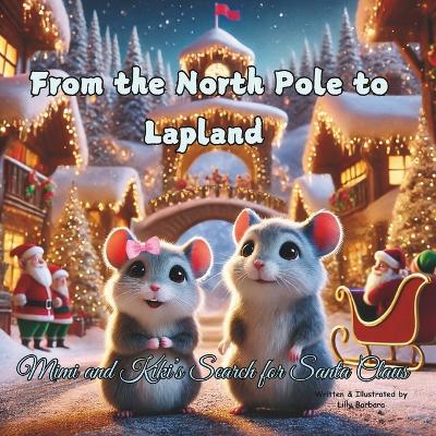 From the North Pole to Lapland- Mimi and Kiki's Search for Santa Claus: A Story Book About Hamsters