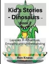 Kid's Stories - Dinosaurs: Lessons in Adventure, Empathy and Understanding