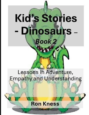 Kid's Stories - Dinosaurs: Lessons in Adventure, Empathy and Understanding