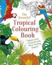 The Beautiful Tropical Colouring Book: Explore your Creativity with these Exciting Images