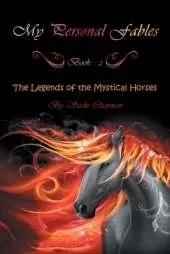 My Personal Fables: (Book 2: the Legends of the Mystical Horses)