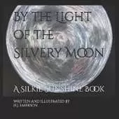 By the Light of the Silvery Moon: A Silkie Sunshine Book