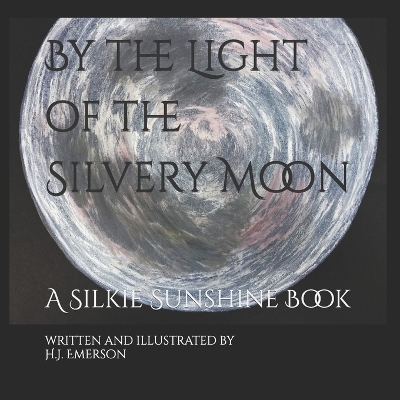 By the Light of the Silvery Moon: A Silkie Sunshine Book