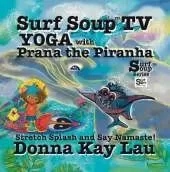 Surf Soup TV Yoga with Prana the Piranha: Stretch, Splash, and Say Namaste!