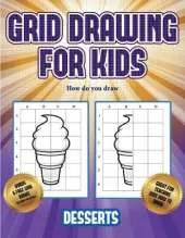 How do you draw (Grid drawing for kids - Desserts): This book teaches kids how to draw using grids