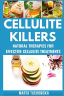 Cellulite Killers: Eliminate Cellulite Fast- Natural Therapies for Effective Cellulite Treatments