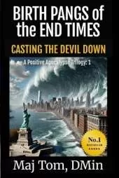 Birth Pangs of the End Times: Casting the Devil Down