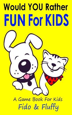 Would You Rather Fun for Kids: Silly, Sassy and Smart Would You Rather Questions for Clever Kids Ages 6 to 9