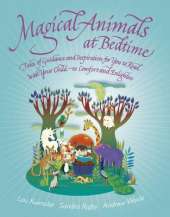 Magical Animals at Bedtime: Tales of Joy and Inspiration for You to Read with Your Child