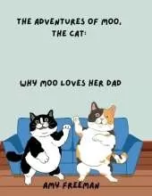 The Adventures of Moo, The Cat: Why Moo Loves Her Dad