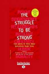 The Struggle to be Strong: True Stories by Teens About Overcoming Tough Times