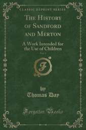 The History of Sandford and Merton, Vol. 3: A Work Intended for the Use of Children (Classic Reprint)