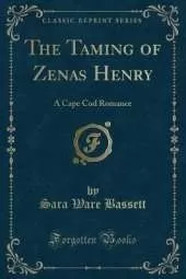 The Taming of Zenas Henry: A Cape Cod Romance (Classic Reprint)