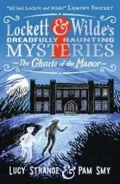 Lockett & Wilde: The Ghosts of the Manor: Solve the cosy crime puzzle in this spooky ghost detective mystery for ages 9, 10, 11, 12; the clues are in the pictures!