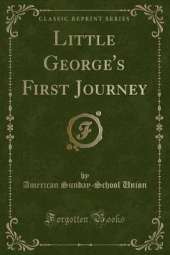 Little George's First Journey (Classic Reprint)