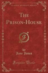 The Prison-House (Classic Reprint)