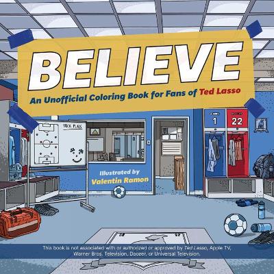 Believe: An Unofficial Coloring Book for Fans of Ted Lasso