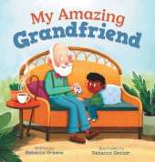 My Amazing Grandfriend: A Heartwarming Story Celebrating Intergenerational Friendships
