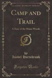 Camp and Trail: A Story of the Maine Woods (Classic Reprint)