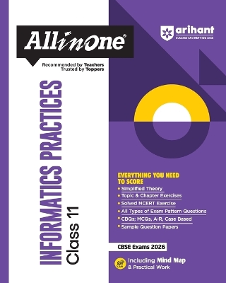 Arihant All in One Informatics Practices Class 11 for CBSE Exams 2025-26 as per latest syllabus Simplified Theory, Topic & Chapter Exercises, All Types of Exam Pattern Questions, CBQs, MCQs, A-R, Case Based, Sample Question Papers, Mind Maps, Practical Wo