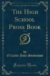 The High School Prose Book, Vol. 2 (Classic Reprint)