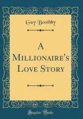A Millionaire's Love Story (Classic Reprint)