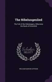 The Nibelungenlied: The Fall of the Nibelungers, Otherwise the Book of Kriemhild