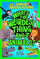 What's the Weirdest Thing About Animals?: The wildly wacky and seriously shareable new series!