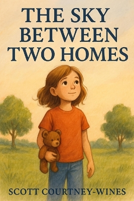The Sky Between Two Homes: A Childs Journey Through Parent Seperation