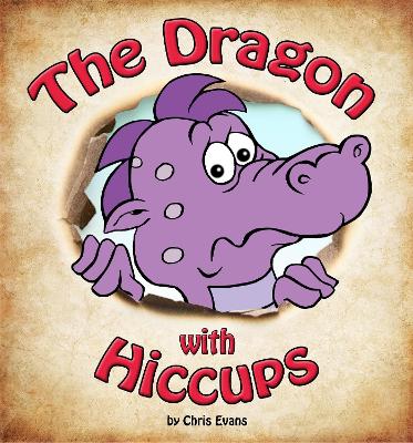 The Dragon with Hiccups: The adventure of a Dragon on his search to cure his hiccups