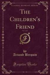 The Children's Friend, Vol. 1 of 2 (Classic Reprint)