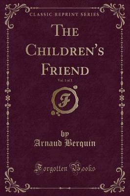 The Children's Friend, Vol. 1 of 2 (Classic Reprint)