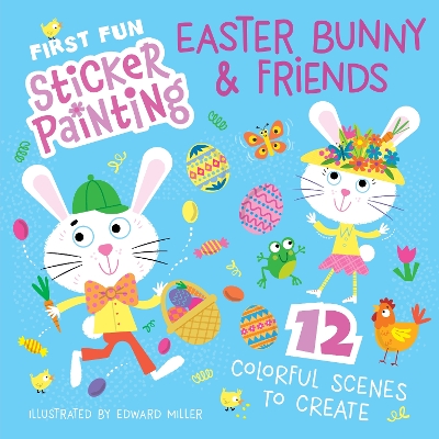 First Fun Sticker Painting: Easter Bunny & Friends: 12 Colorful Scenes to Create