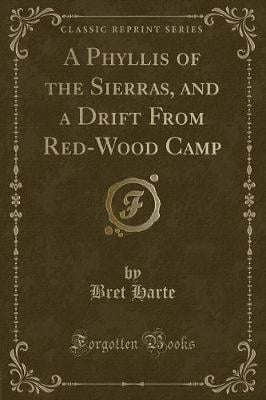 A Phyllis of the Sierras, and a Drift from Red-Wood Camp (Classic Reprint)