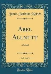 Abel Allnutt, Vol. 1 of 3: A Novel (Classic Reprint)