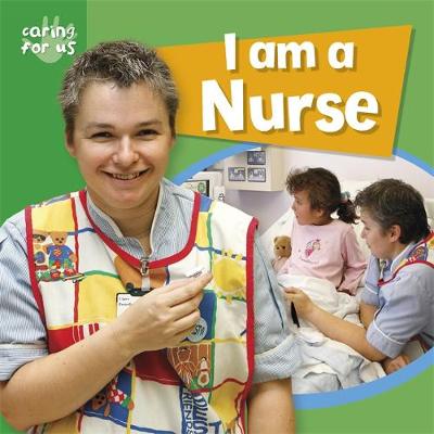 Caring for Us: I Am A Nurse