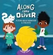 Along Came Oliver: A Story About Friendship & Jealousy