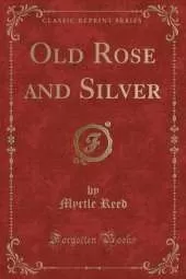 Old Rose and Silver (Classic Reprint)